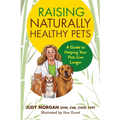 Raising Naturally Healthy Pets: A Guide to Helping Your Pets Live Longer - Paperback