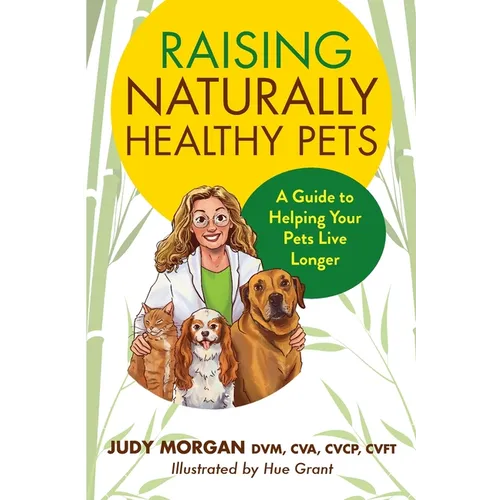 Raising Naturally Healthy Pets: A Guide to Helping Your Pets Live Longer - Paperback