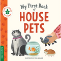 My First Book of House Pets: Helping Babies and Toddlers Connect to the Natural World from the Intimacy of Home. Promotes a Love for Animals and the E - Board Book